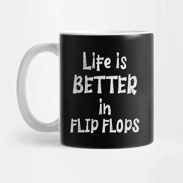 Life is Better in Flip Flops by potatonamotivation